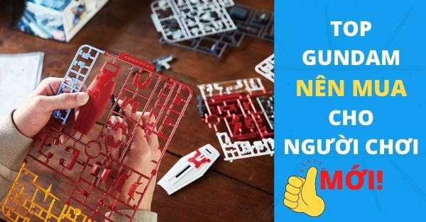 Top gundam nên mua cho người chơi mới giá rẻ